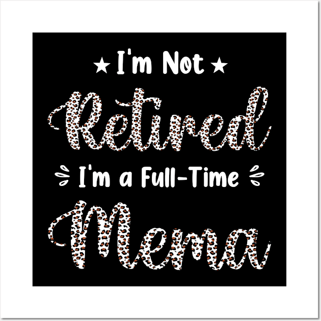 I'm Not Retired I'm a Full Time Mema Leopard Cheetah Print Wall Art by Art master